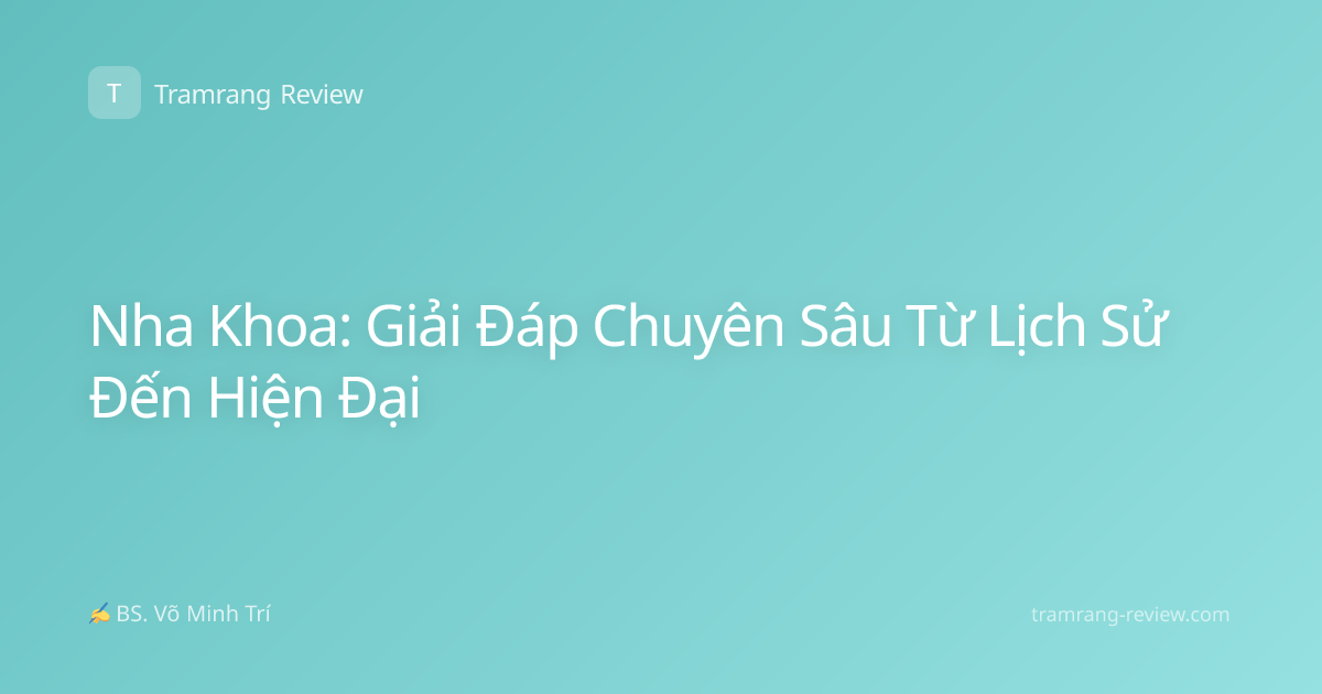 Nha Khoa: Giải Đáp Chuyên Sâu Từ Lịch Sử Đến Hiện Đại