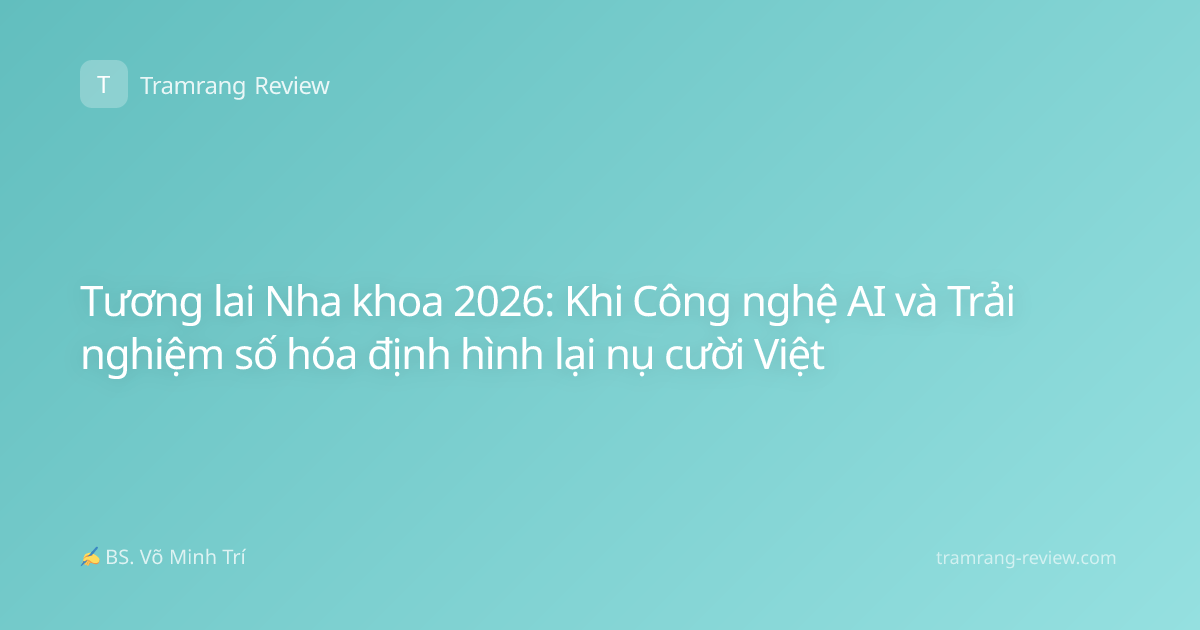 Tương lai Nha khoa 2026: Khi Công nghệ AI và Trải nghiệm số hóa định hình lại nụ cười Việt