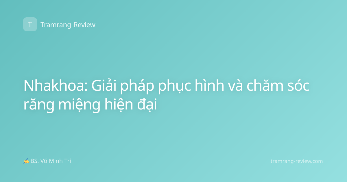 Nhakhoa: Giải pháp phục hình và chăm sóc răng miệng hiện đại